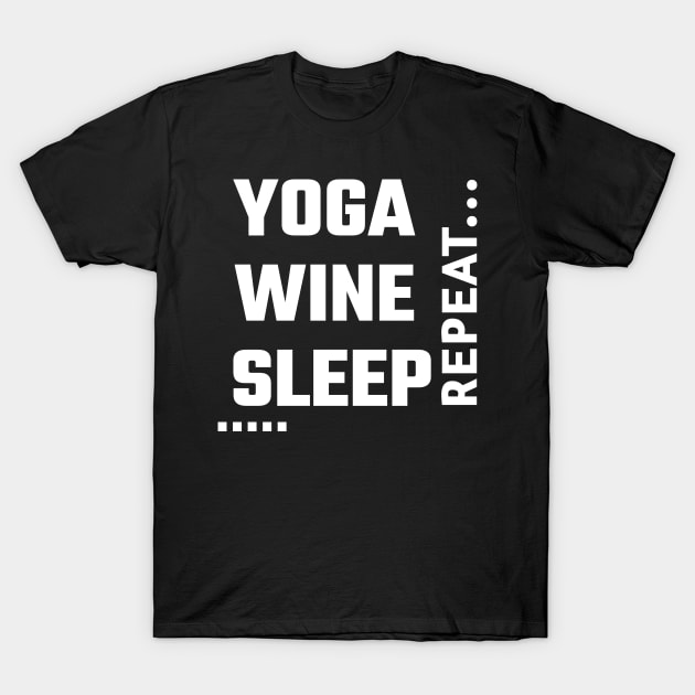 Yoga , Wine and Sleep T-Shirt by Koolstudio